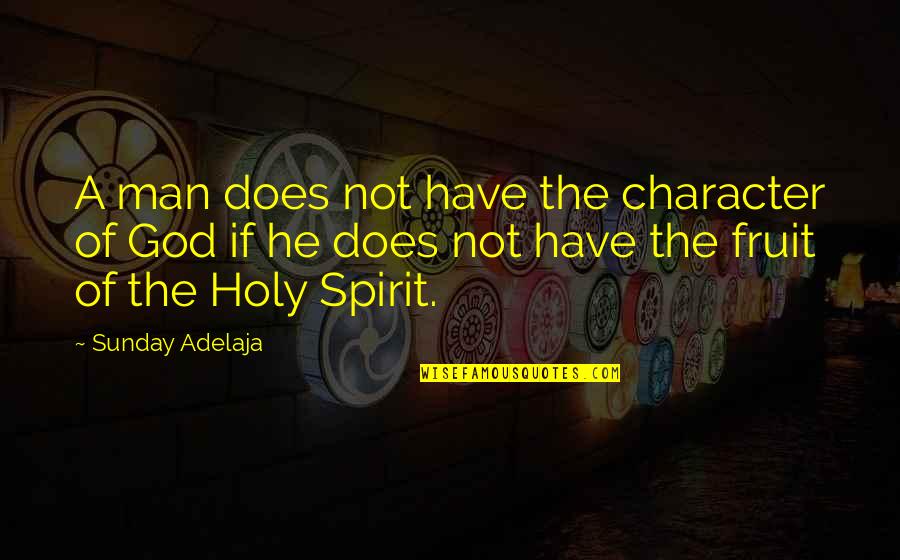 God Fruit Quotes By Sunday Adelaja: A man does not have the character of