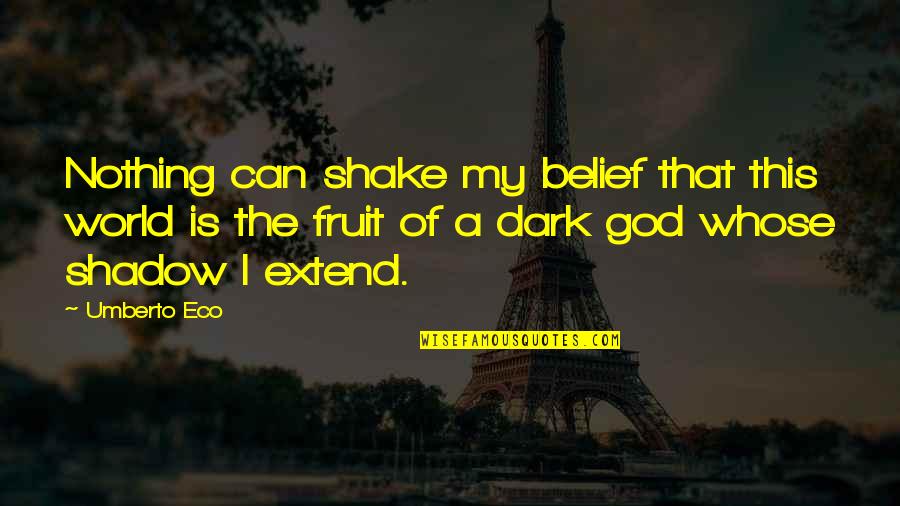 God Fruit Quotes By Umberto Eco: Nothing can shake my belief that this world