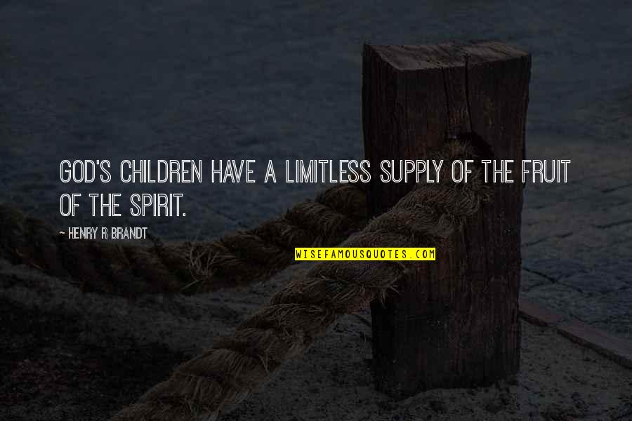 God Fruits Quotes By Henry R Brandt: God's children have a limitless supply of the