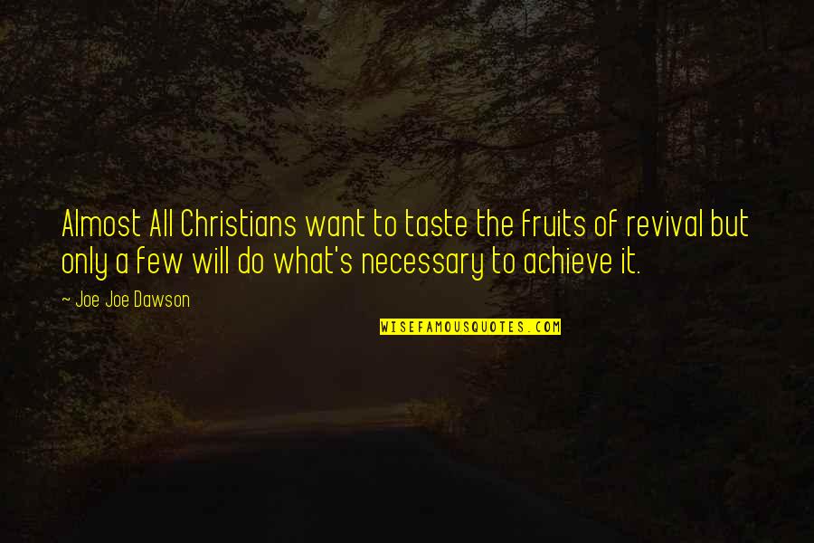 God Fruits Quotes By Joe Joe Dawson: Almost All Christians want to taste the fruits