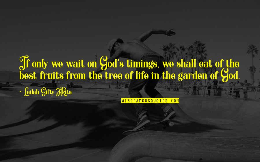 God Fruits Quotes By Lailah Gifty Akita: If only we wait on God's timings, we