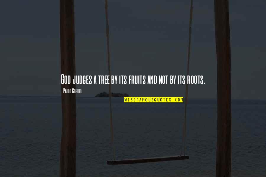God Fruits Quotes By Paulo Coelho: God judges a tree by its fruits and