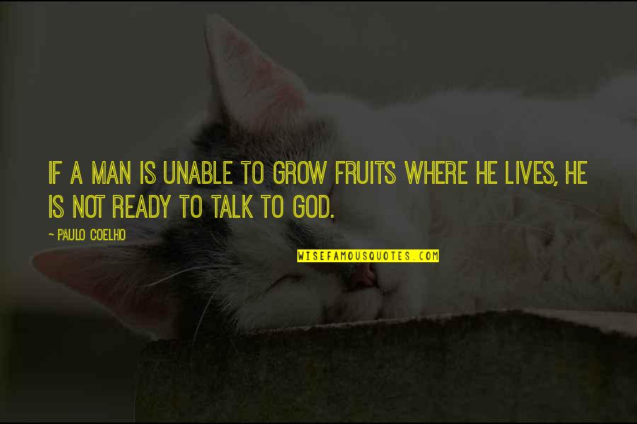 God Fruits Quotes By Paulo Coelho: If a man is unable to grow fruits