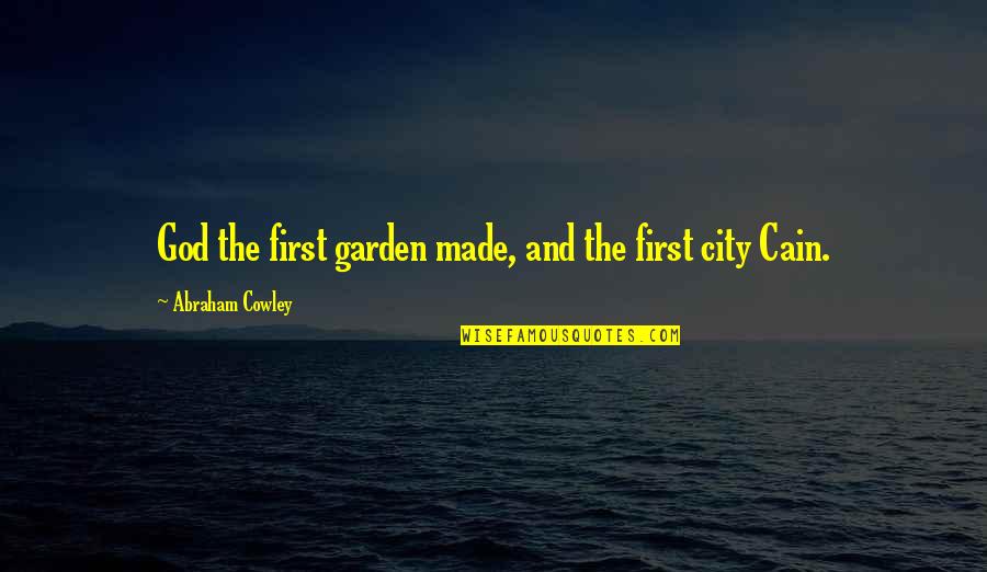 God Garden Quotes By Abraham Cowley: God the first garden made, and the first