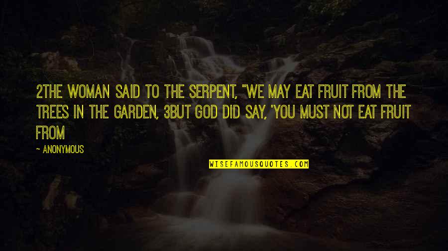 God Garden Quotes By Anonymous: 2The woman said to the serpent, "We may