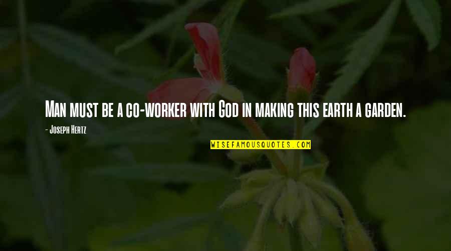 God Garden Quotes By Joseph Hertz: Man must be a co-worker with God in