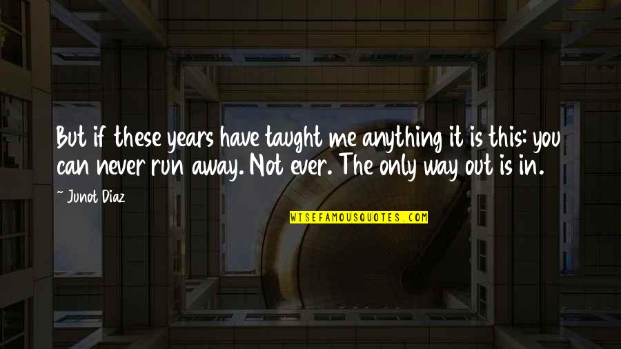 God Gave Man Two Ears And One Mouth Quotes By Junot Diaz: But if these years have taught me anything