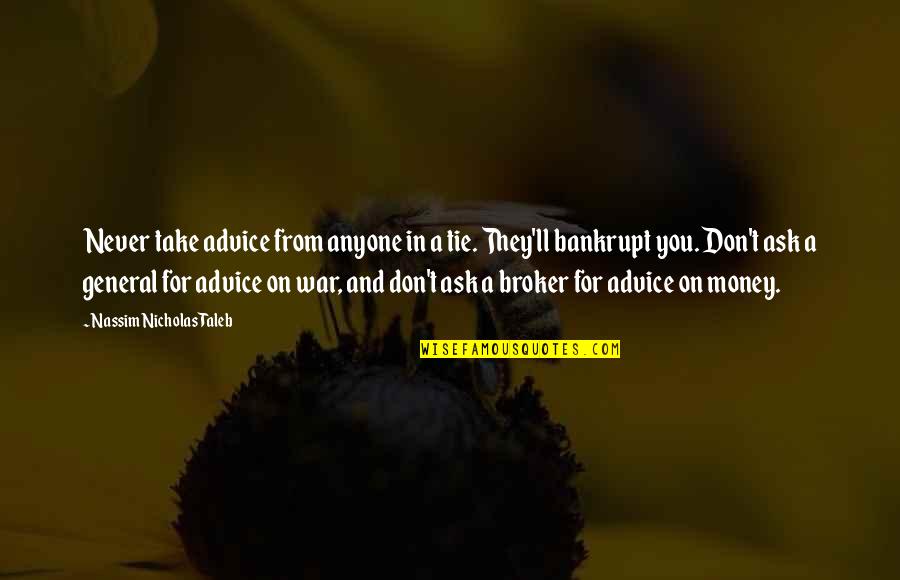 God Gave Man Two Ears And One Mouth Quotes By Nassim Nicholas Taleb: Never take advice from anyone in a tie.