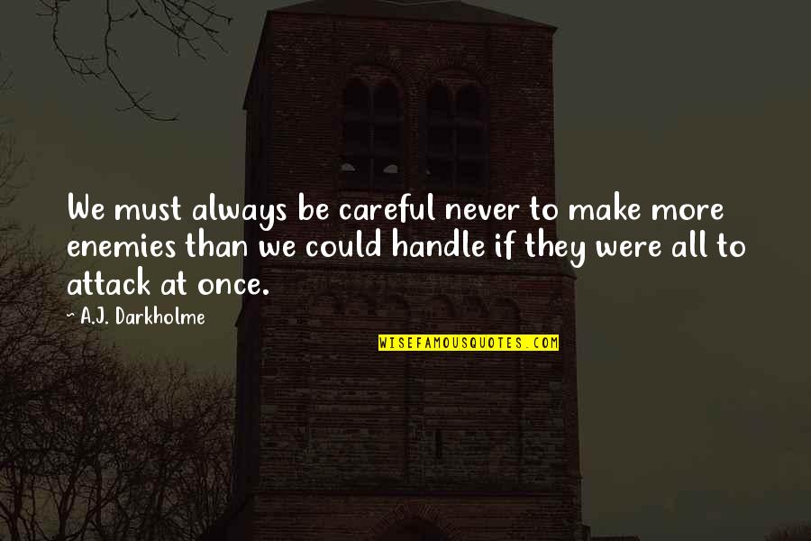 God Gave Me Daughters Quotes By A.J. Darkholme: We must always be careful never to make
