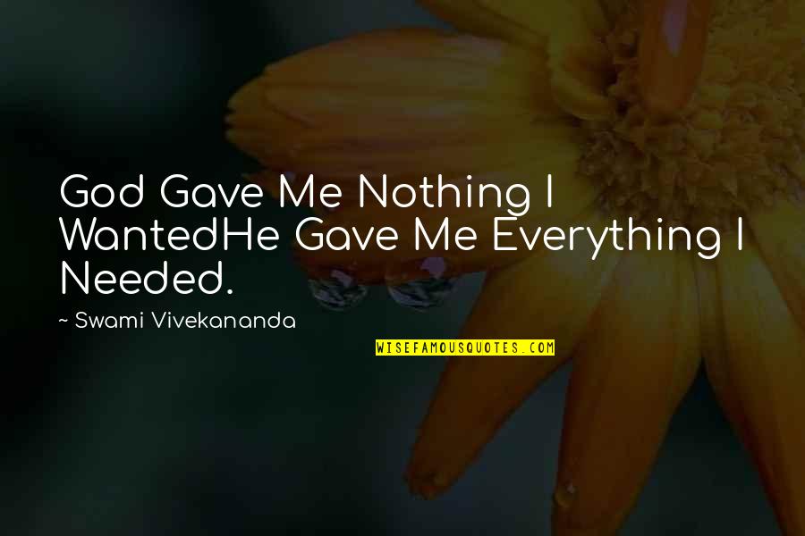 God Gave Me Everything Quotes By Swami Vivekananda: God Gave Me Nothing I WantedHe Gave Me