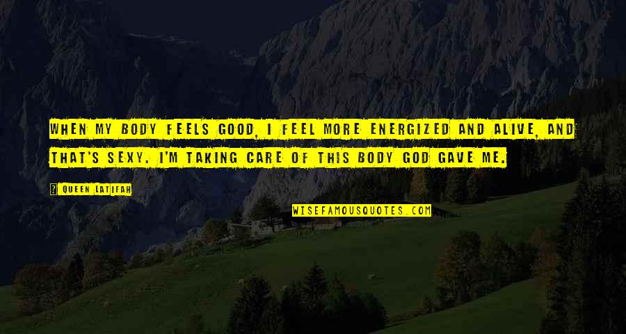 God Gave Me You Quotes By Queen Latifah: When my body feels good, I feel more