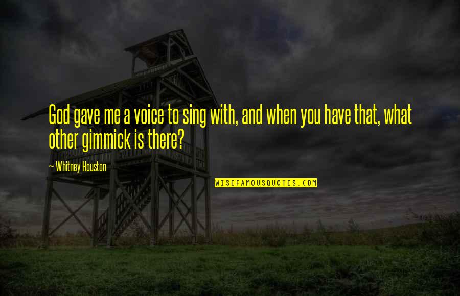 God Gave Me You Quotes By Whitney Houston: God gave me a voice to sing with,