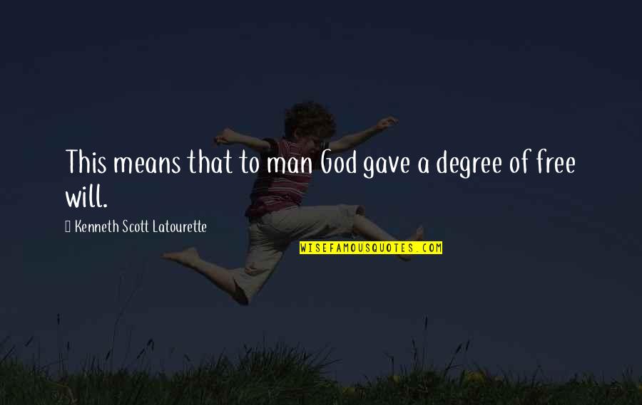 God Gave Quotes By Kenneth Scott Latourette: This means that to man God gave a