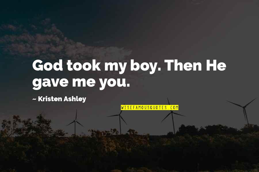 God Gave Quotes By Kristen Ashley: God took my boy. Then He gave me