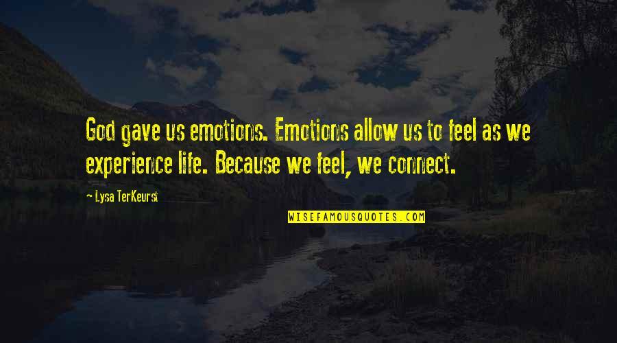 God Gave Quotes By Lysa TerKeurst: God gave us emotions. Emotions allow us to