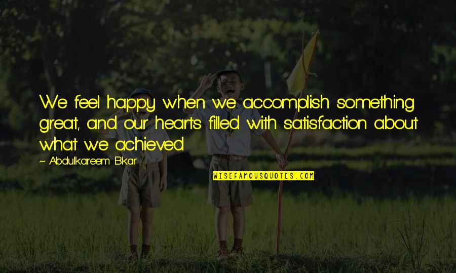 God Gave Us Another Day Quotes By Abdulkareem Bkar: We feel happy when we accomplish something great,