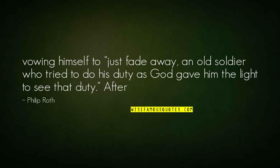 God Gave Us Each Other Quotes By Philip Roth: vowing himself to "just fade away, an old God Gave Us Each Other Quotes By Philip Roth: vowing himself to "just fade away, an old