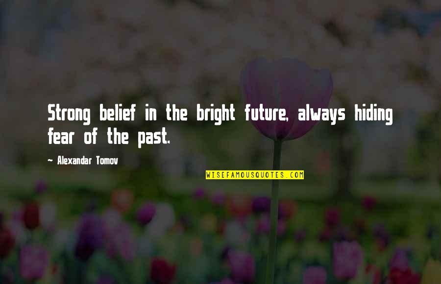 God Gave Us Family Quotes By Alexandar Tomov: Strong belief in the bright future, always hiding