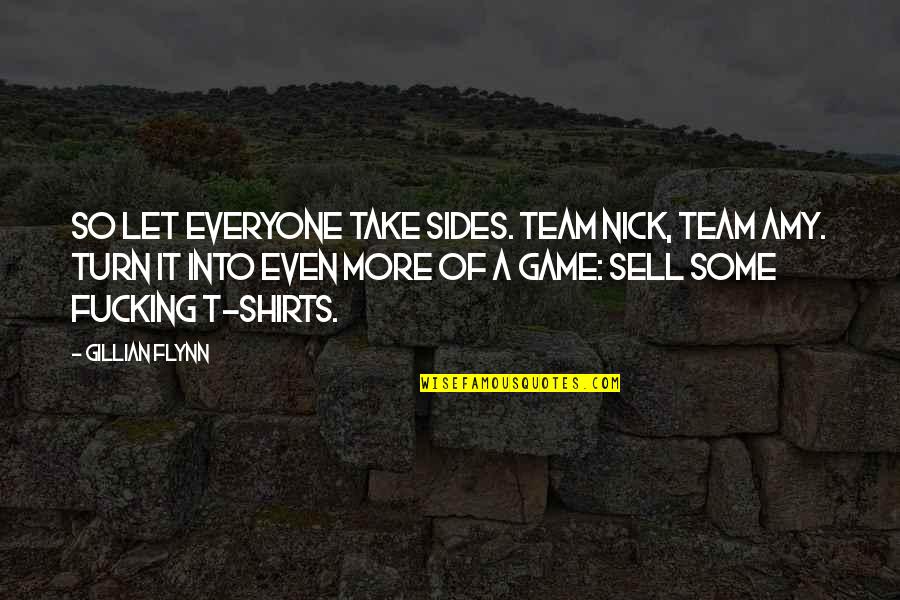 God Gave Us Family Quotes By Gillian Flynn: So let everyone take sides. Team Nick, Team