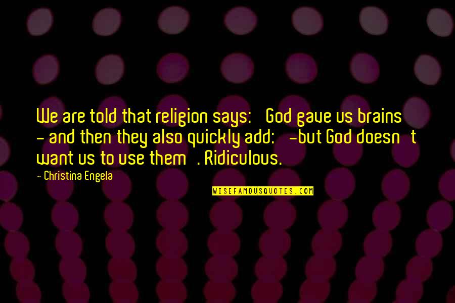 God Gave Us Quotes By Christina Engela: We are told that religion says: 'God gave