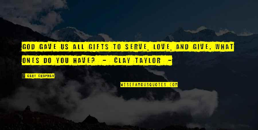 God Gave Us Quotes By Gary Chapman: God gave us all gifts to serve, love,