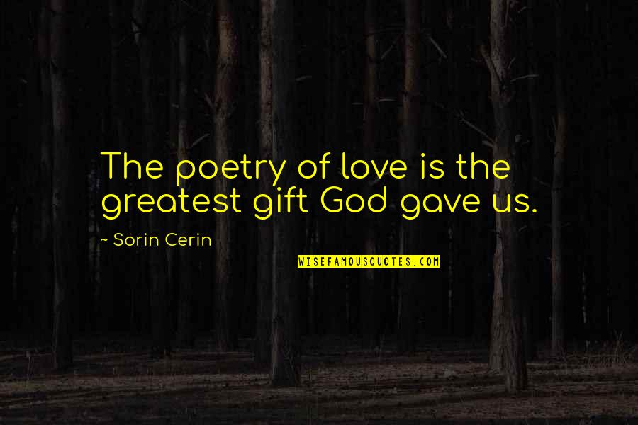God Gave Us Quotes By Sorin Cerin: The poetry of love is the greatest gift