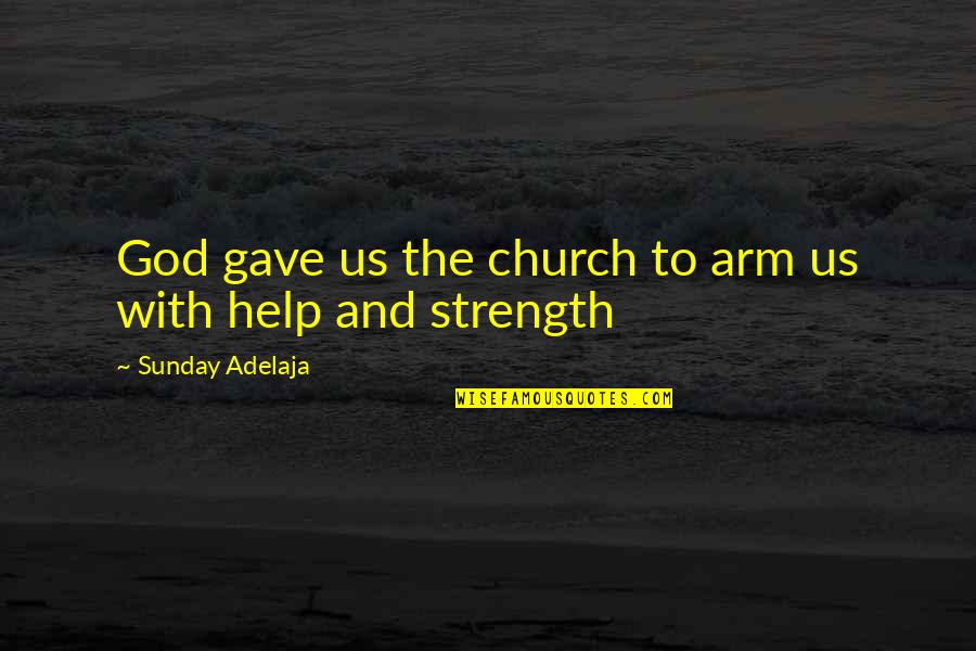 God Gave Us Quotes By Sunday Adelaja: God gave us the church to arm us