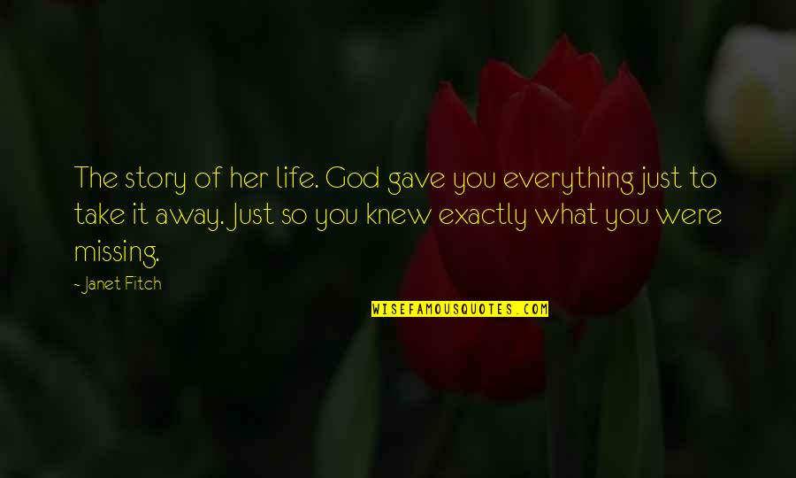 God Gave You Life Quotes By Janet Fitch: The story of her life. God gave you