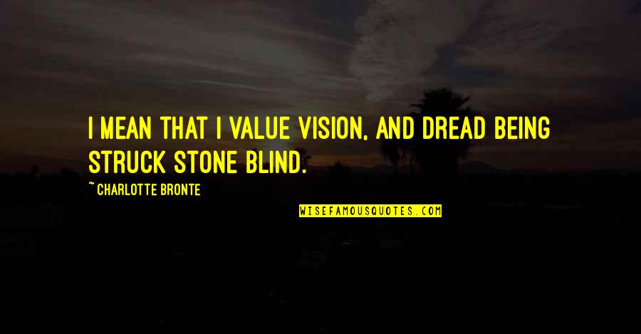 God Gave You Talent Quotes By Charlotte Bronte: I mean that I value vision, and dread