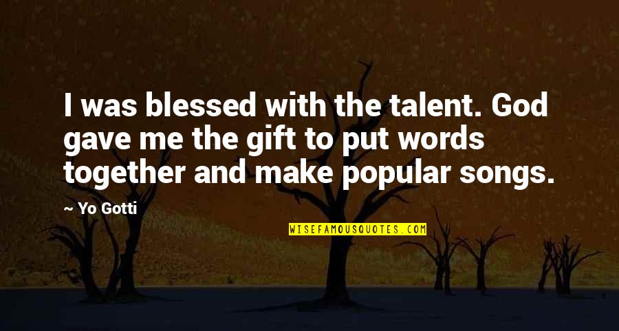 God Gave You Talent Quotes By Yo Gotti: I was blessed with the talent. God gave
