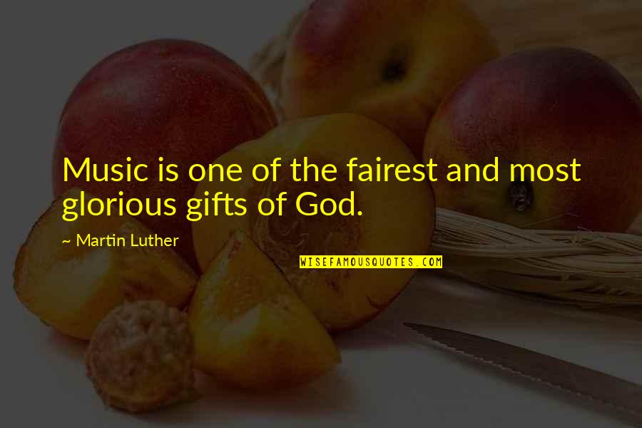 God Gift Of Music Quotes By Martin Luther: Music is one of the fairest and most