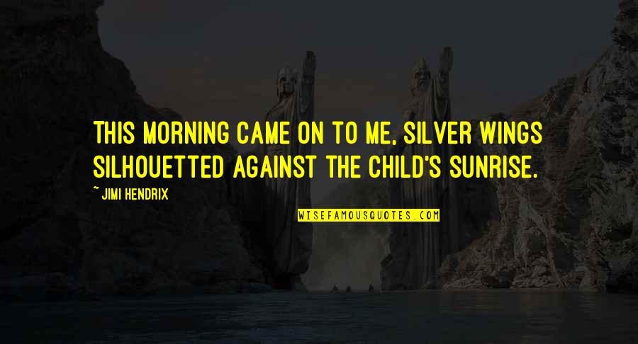God Gifted Life Quotes By Jimi Hendrix: This morning came on to me, silver wings