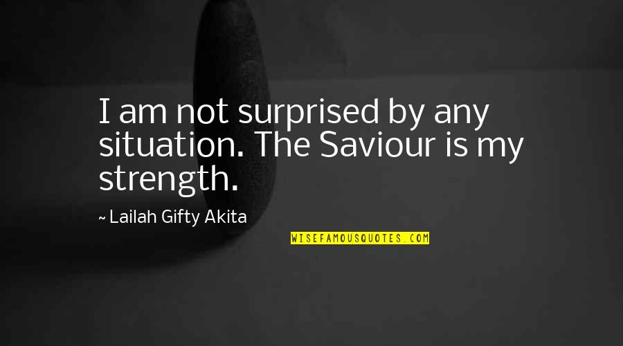 God Gifted Life Quotes By Lailah Gifty Akita: I am not surprised by any situation. The