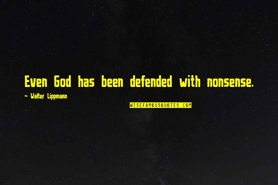 God Gifted Love Quotes By Walter Lippmann: Even God has been defended with nonsense.