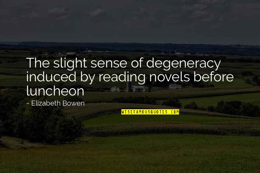 God Give Me A Miracle Quotes By Elizabeth Bowen: The slight sense of degeneracy induced by reading God Give Me A Miracle Quotes By Elizabeth Bowen: The slight sense of degeneracy induced by reading