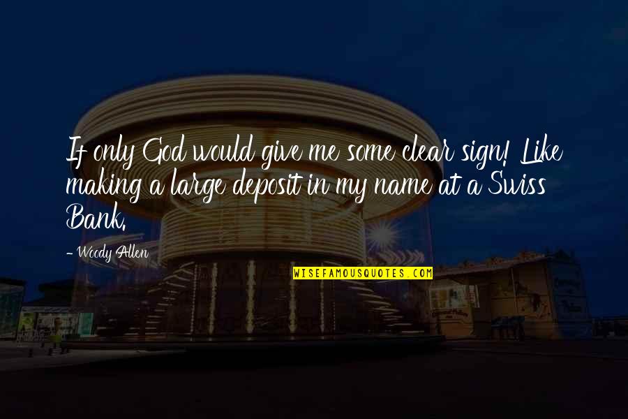God Give Me A Sign Quotes By Woody Allen: If only God would give me some clear