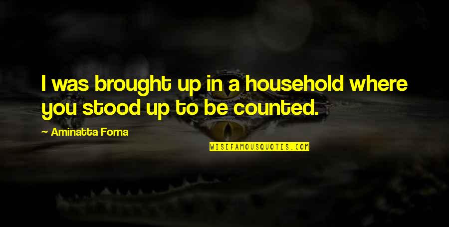 God Give Me A Strength Quotes By Aminatta Forna: I was brought up in a household where God Give Me A Strength Quotes By Aminatta Forna: I was brought up in a household where