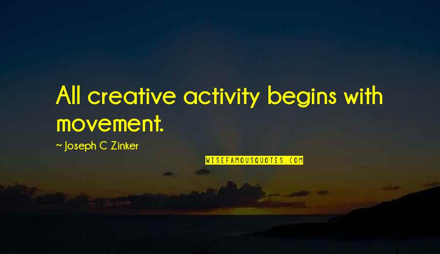 God Give Me Guidance Quotes By Joseph C Zinker: All creative activity begins with movement. God Give Me Guidance Quotes By Joseph C Zinker: All creative activity begins with movement.