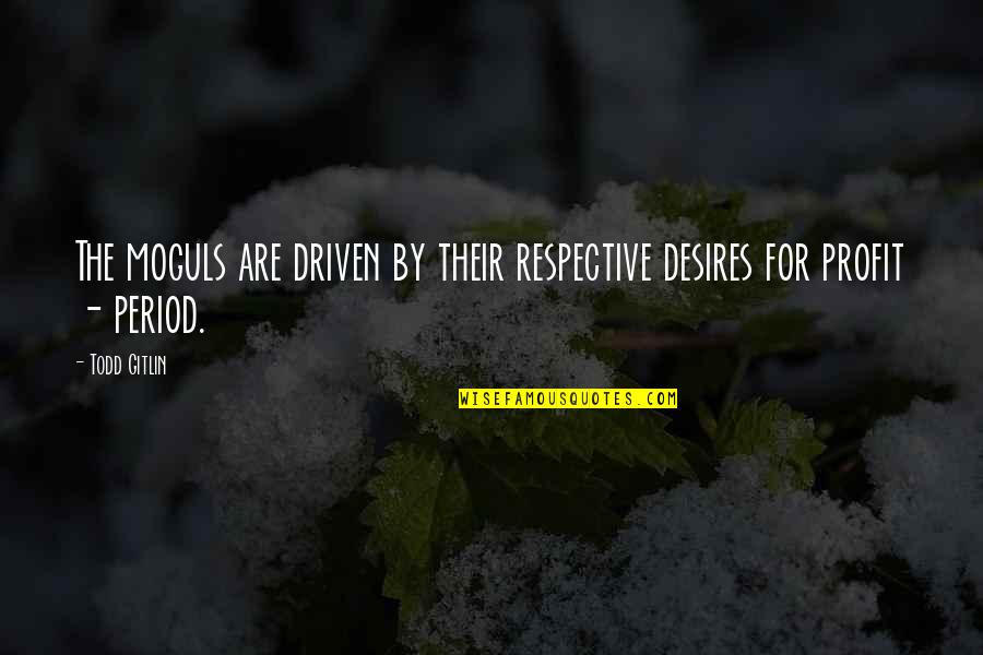 God Give Me Guidance Quotes By Todd Gitlin: The moguls are driven by their respective desires