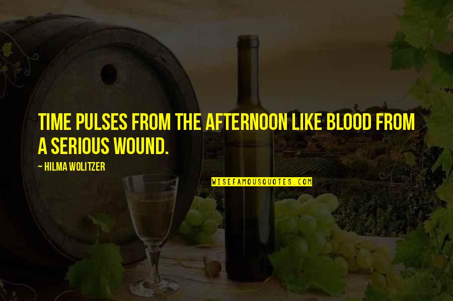 God Give Me The Courage Quote Quotes By Hilma Wolitzer: Time pulses from the afternoon like blood from