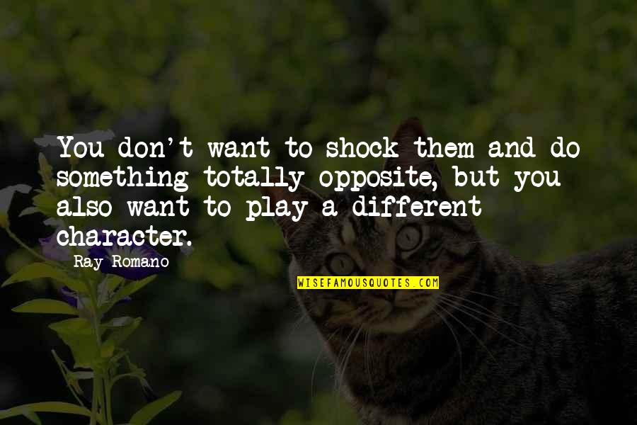 God Give Me The Courage Quote Quotes By Ray Romano: You don't want to shock them and do