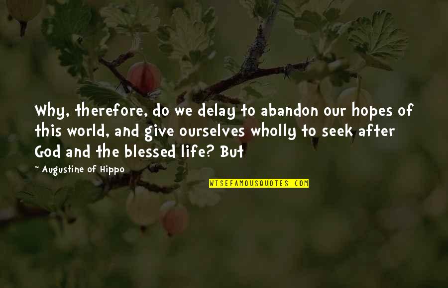 God Give Quotes By Augustine Of Hippo: Why, therefore, do we delay to abandon our