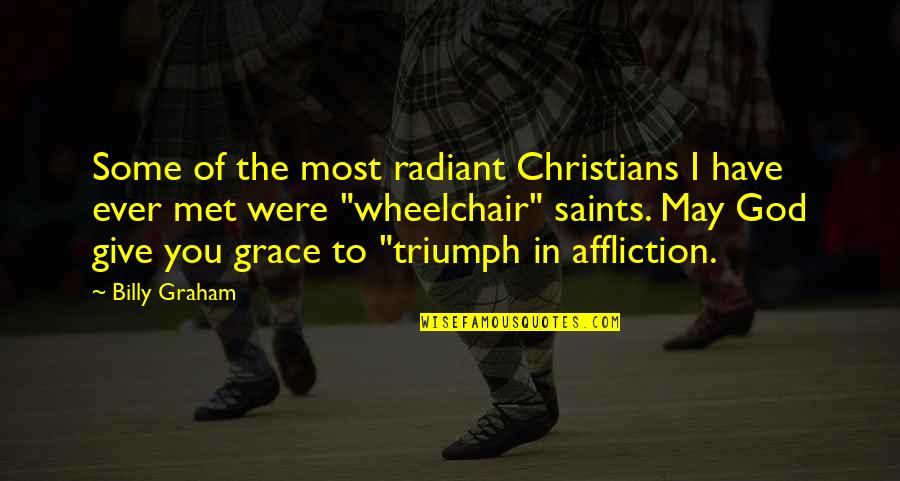 God Give Quotes By Billy Graham: Some of the most radiant Christians I have