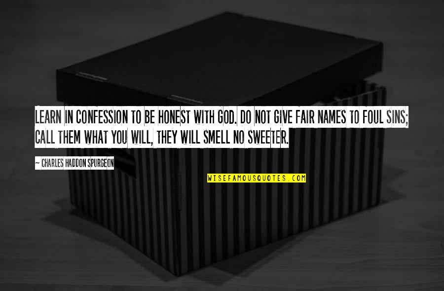 God Give Quotes By Charles Haddon Spurgeon: Learn in confession to be honest with God.