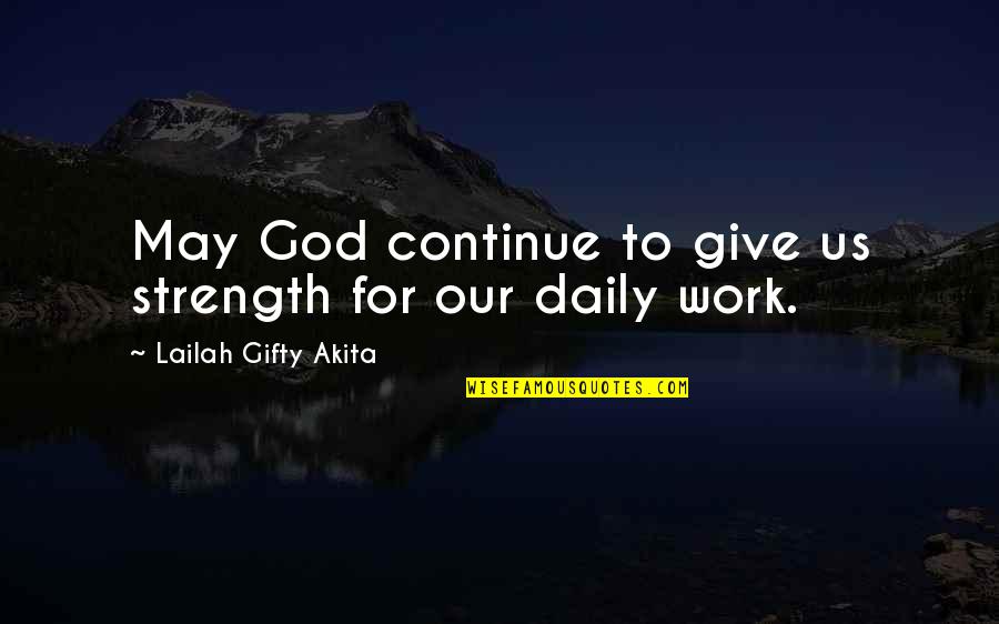 God Give Quotes By Lailah Gifty Akita: May God continue to give us strength for