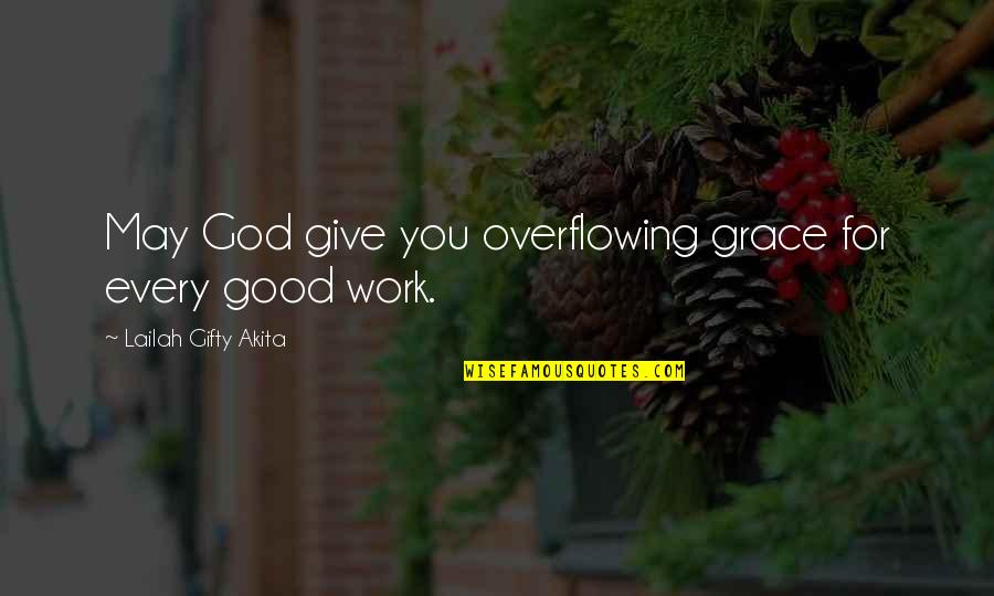 God Give Quotes By Lailah Gifty Akita: May God give you overflowing grace for every