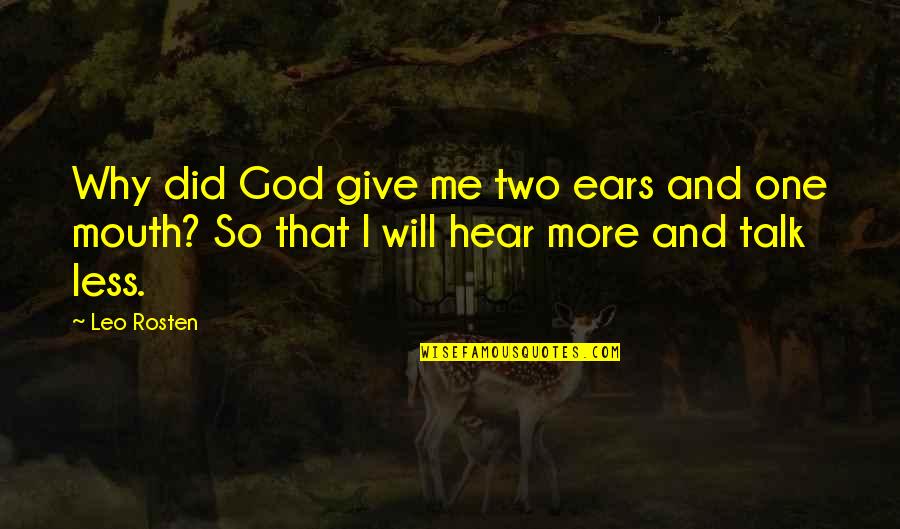 God Give Quotes By Leo Rosten: Why did God give me two ears and
