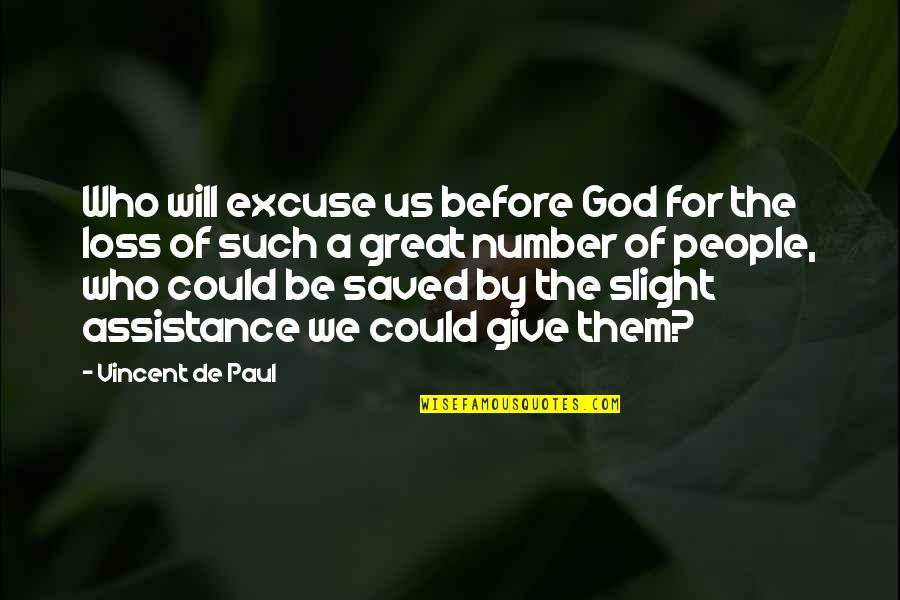 God Give Quotes By Vincent De Paul: Who will excuse us before God for the