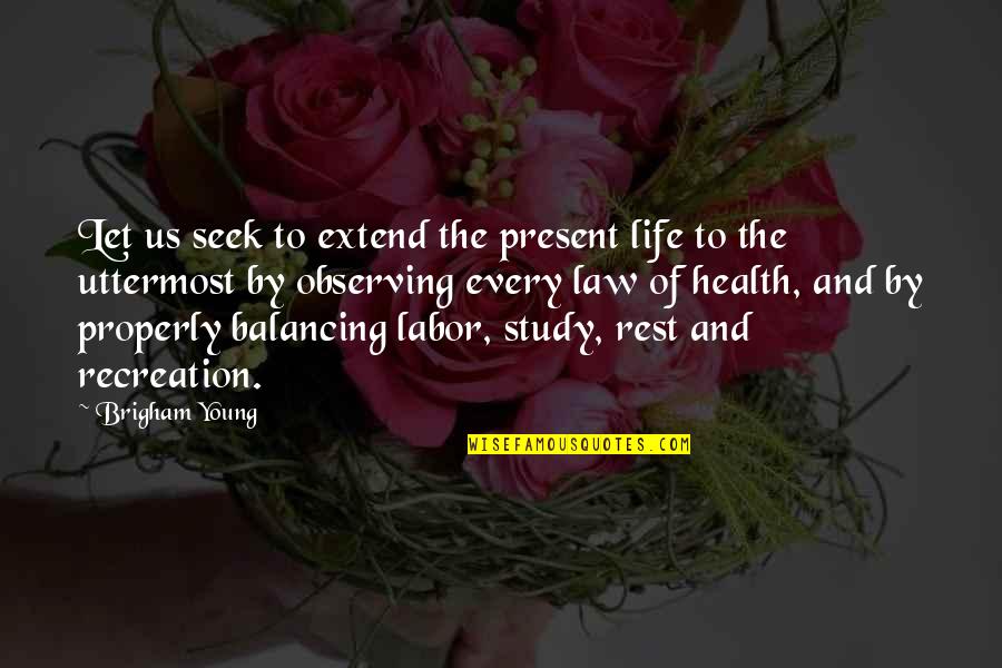 God Give Them Strength Quotes By Brigham Young: Let us seek to extend the present life God Give Them Strength Quotes By Brigham Young: Let us seek to extend the present life
