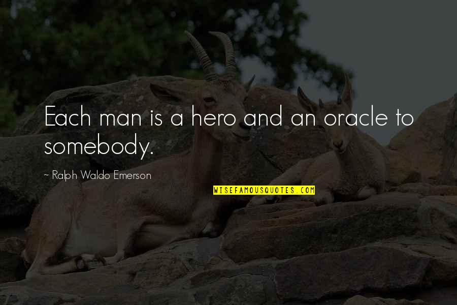 God Give Them Strength Quotes By Ralph Waldo Emerson: Each man is a hero and an oracle God Give Them Strength Quotes By Ralph Waldo Emerson: Each man is a hero and an oracle